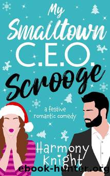 My Smalltown C.E.O. Scrooge: A Festive Romantic Comedy by Harmony Knight