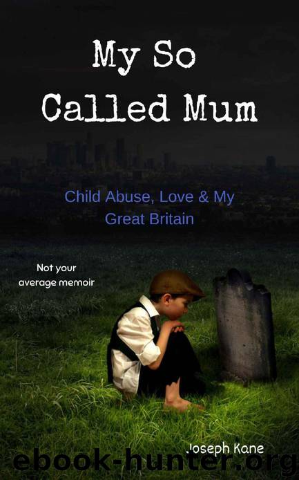 My So Called Mum: Child abuse, Love & My Great Britain by Joseph Kane