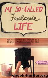 My So-Called Freelance Life by Michelle Goodman