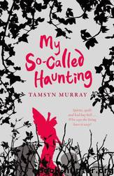 My So-Called Haunting by Tamsyn Murray