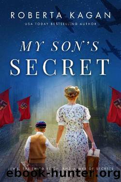My Son's Secret: A Heart-Wrenching and Moving WW2 Historical Fiction Novel (Jews, The Third Reich, and a Web of Secrets Book 1) by Roberta Kagan