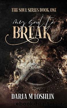 My Soul To Break (The Soul Series Book 1) by Daria M. Loshlin