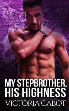 My Stepbrother, His Highness: A Royal Stepbrother Billionaire Bad Boy Romance by Victoria Cabot