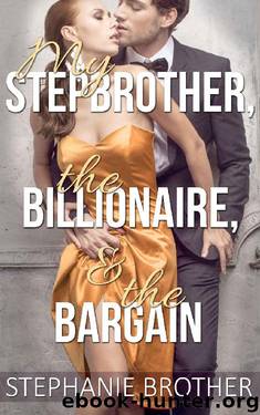My Stepbrother, the Billionaire, & the Bargain: Forbidden Romance (The Step Contract, Book 1) by Stephanie Brother