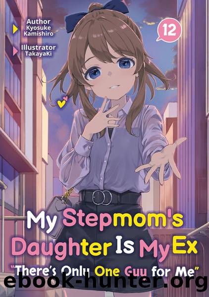 My Stepmom's Daughter Is My Ex: Volume 12 [Parts 1 to 3] by Kyosuke Kamishiro