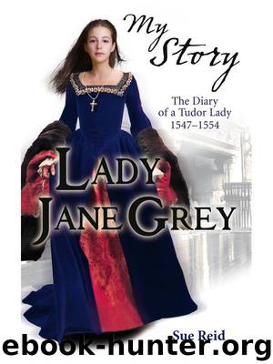 My Story: Lady Jane Grey (My Royal Story) by Sue Reid
