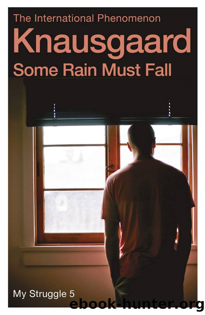 My Struggle: Book 5: Some Rain Must Fall by Karl Ove Knausgaard
