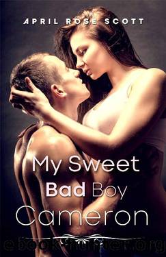 My Sweet Bad Boy Cameron: College Romance Fiction (Book 1) by April Rose Scott