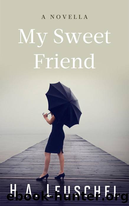 My Sweet Friend by H.A. Leuschel