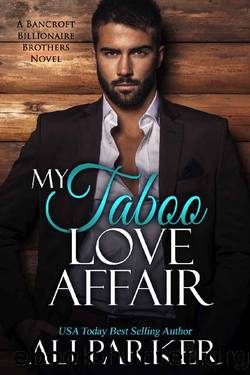 My Taboo Love Affair: A Bancroft Billionaire Brothers Novel by Ali Parker