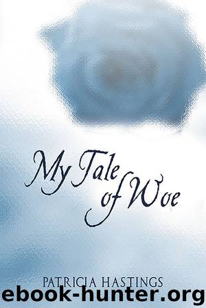 My Tale of Woe by Patricia Hastings