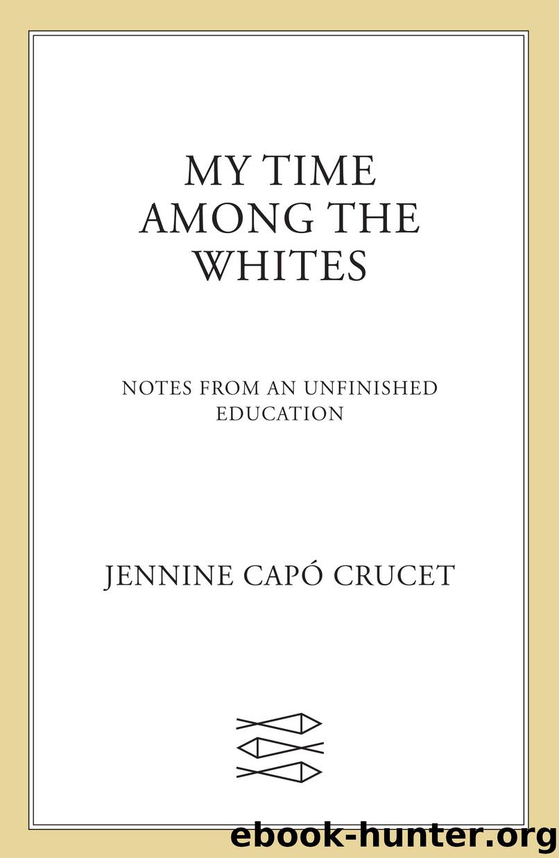 My Time Among the Whites by Jennine Capó Crucet