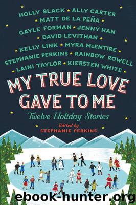My True Love Gave to Me: Twelve Holiday Stories by Stephanie Perkins