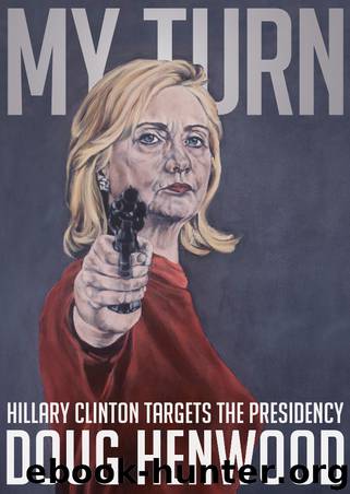 My Turn: Hillary Clinton Targets the Presidency by DOUG HENWOOD