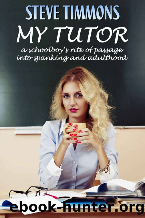 My Tutor: a schoolboy's rite of passage into spanking and adulthood by Steve Timmons