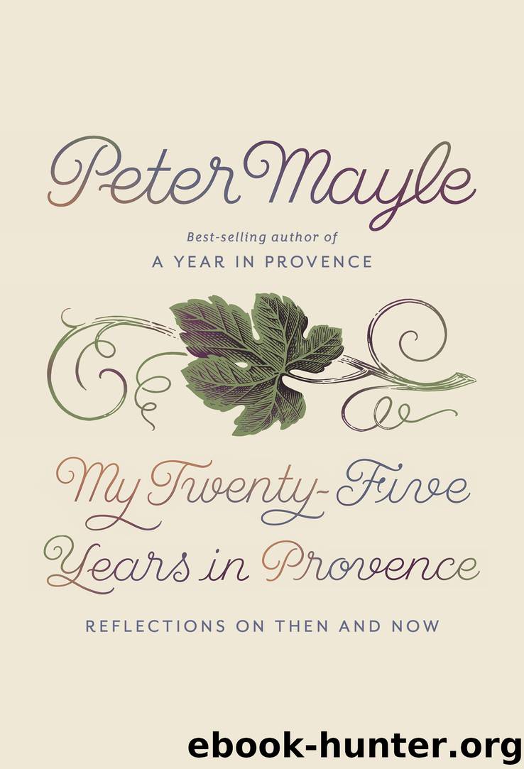 My Twenty-Five Years in Provence by Peter Mayle