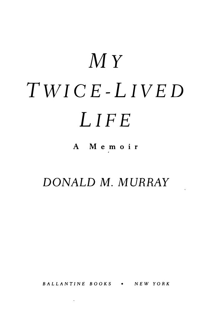 My Twice-Lived Life: A Memoir by Donald M. Murray