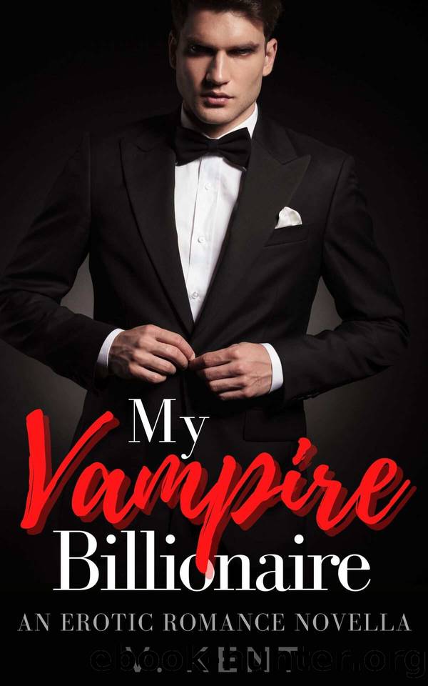 My Vampire Billionaire: A Paranormal Vampire Billionaire Boss Erotic Novella by V. Kent