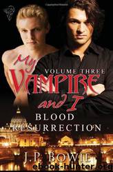 My Vampire and I Vol 3: Blood Resurrection by J. P. Bowie
