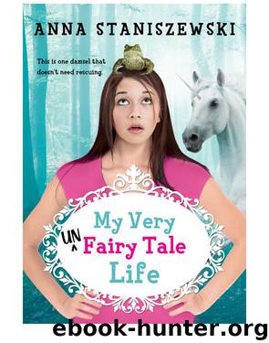 My Very UnFairy Tale Life by Anna Staniszewski