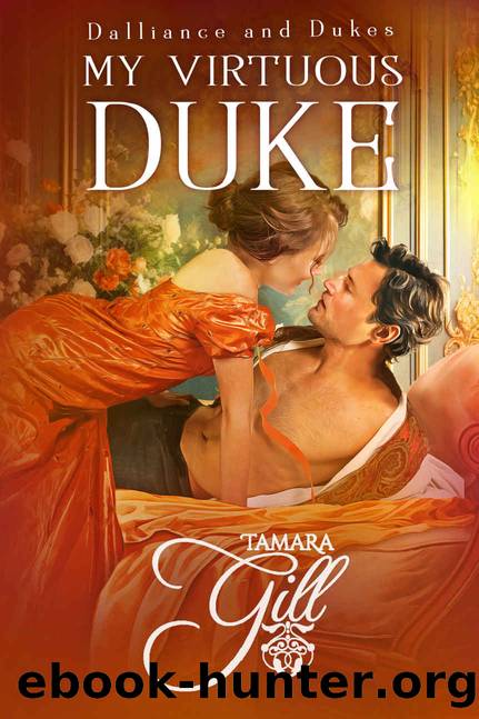 My Virtuous Duke (Dalliance and Dukes Book 1) by Tamara Gill