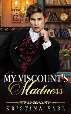 My Viscount's Madness: A Fake Courtship Enemies to Lovers Stuck together Next-Door Regency Romance by Kristina Earl