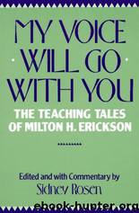My Voice Will Go With You: The Teaching Tales of Milton H. Erickson, M.D. by Milton H. Erickson & Sidney Rosen