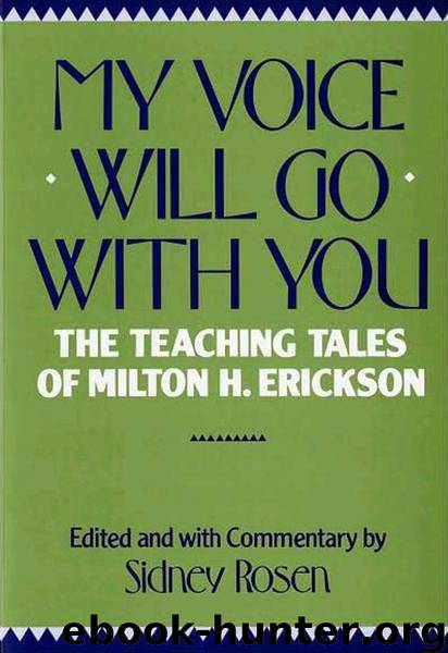 My Voice Will Go with You: The Teaching Tales of Milton H. Erickson by Sidney Rosen