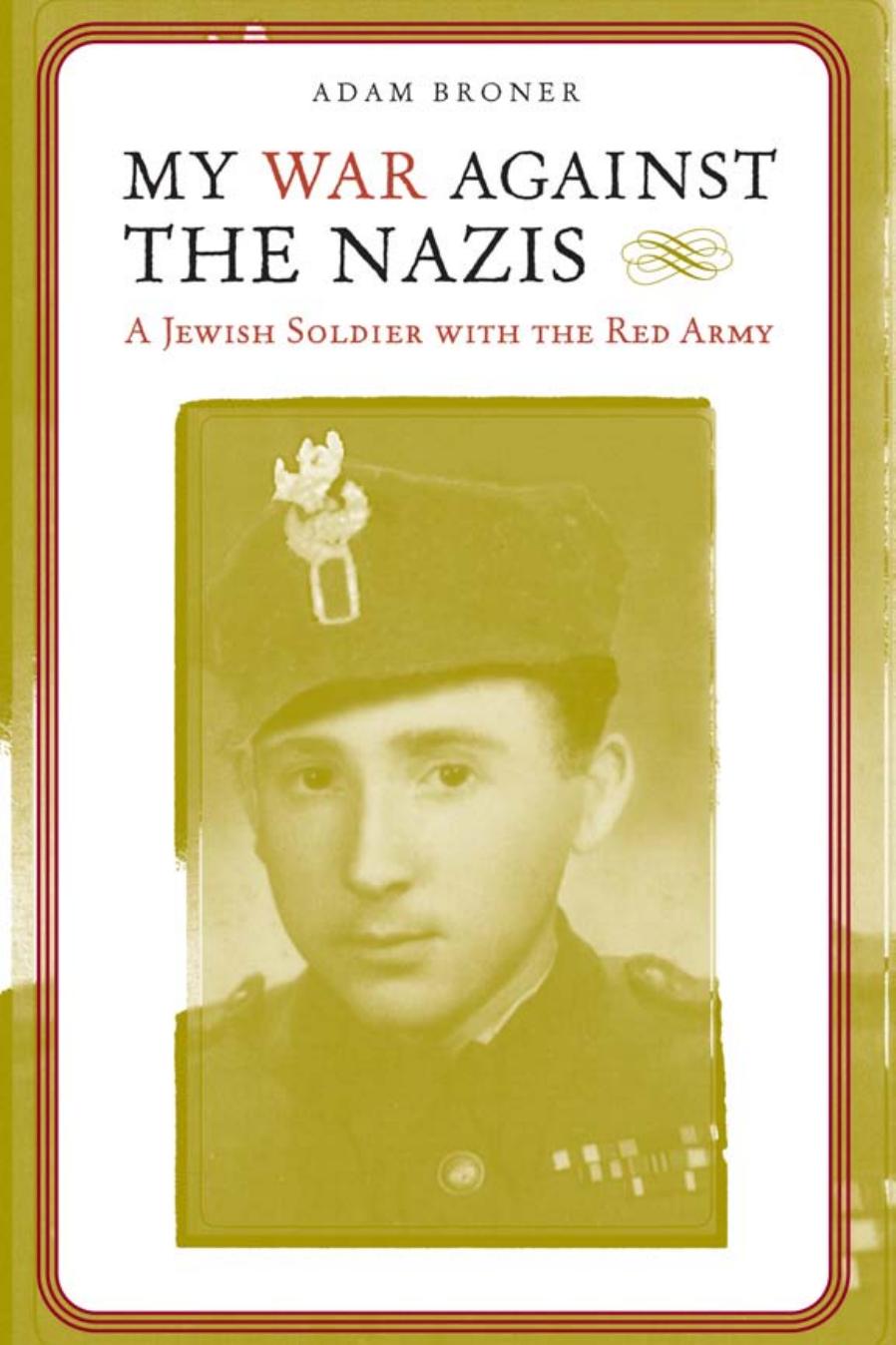My War against the Nazis: A Jewish Soldier with the Red Army (Alabama Fire Ant) by Adam Broner Antony Polonsky