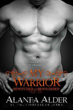 My Warrior (Bewitched and Bewildered Book 12) by Alanea Alder