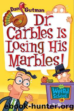 My Weird School #19: Dr. Carbles Is Losing His Marbles! by Dan Gutman