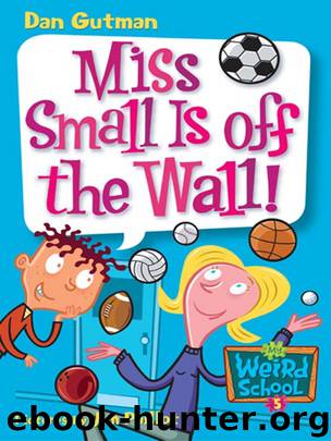 My Weird School #5 Miss Small Is off the Wall! by Dan Gutman