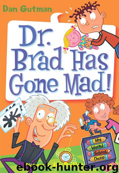 My Weird School Daze #7: Dr. Brad Has Gone Mad! by Dan Gutman & Jim Paillot