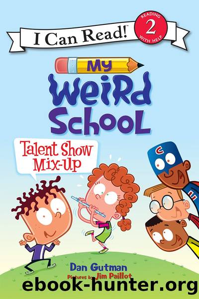 My Weird School: Talent Show Mix-Up by Dan Gutman