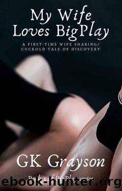 My Wife Loves BigPlay: A First-Time Wife SharingCuckold Tale of Discovery by GK Grayson