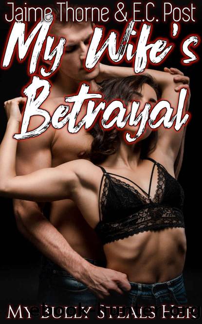 My Wife's Betrayal: My Bully Steals Her by Jaime Thorne & E.C. Post
