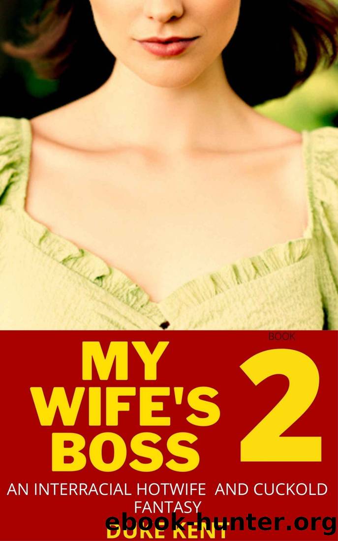 My Wife's Boss Book 2: An Interracial Hotwife and Cuckold Fantasy by Duke Kent
