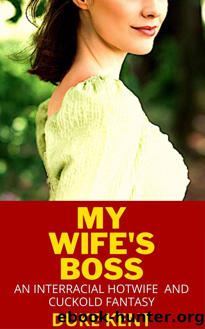 My Wife's Boss: An Interracial Hotwife and Cuckold Fantasy by Duke Kent