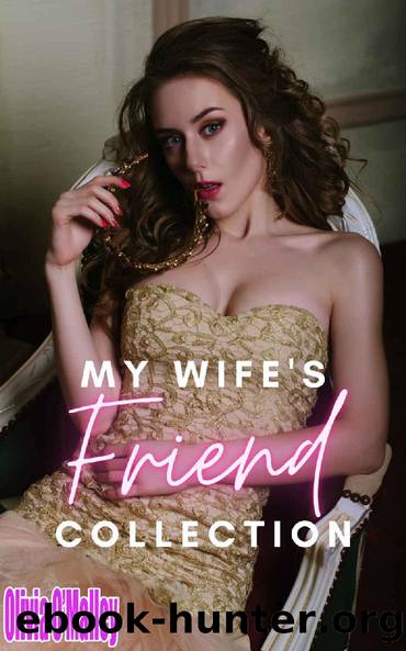 My Wife's Friend Collection: MF Cheating Menage Erotic Story Bundle by Olivia O'Malley