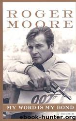 My Word Is My Bond: A Memoir by Roger Moore & Gareth Owen