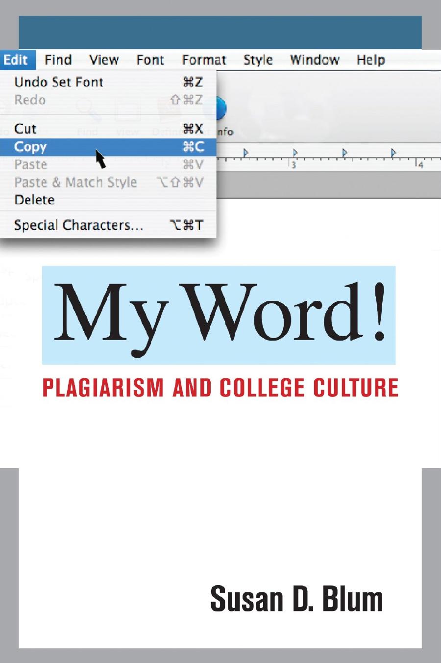My Word!: Plagiarism and College Culture by Susan D. Blum