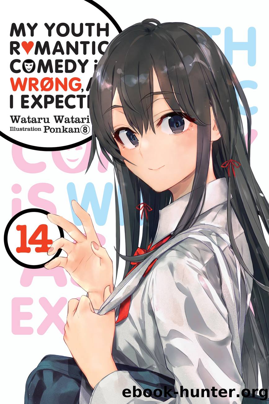 My Youth Romantic Comedy Is Wrong, As I Expected, Vol. 14 by Wataru Watari and Ponkan 8