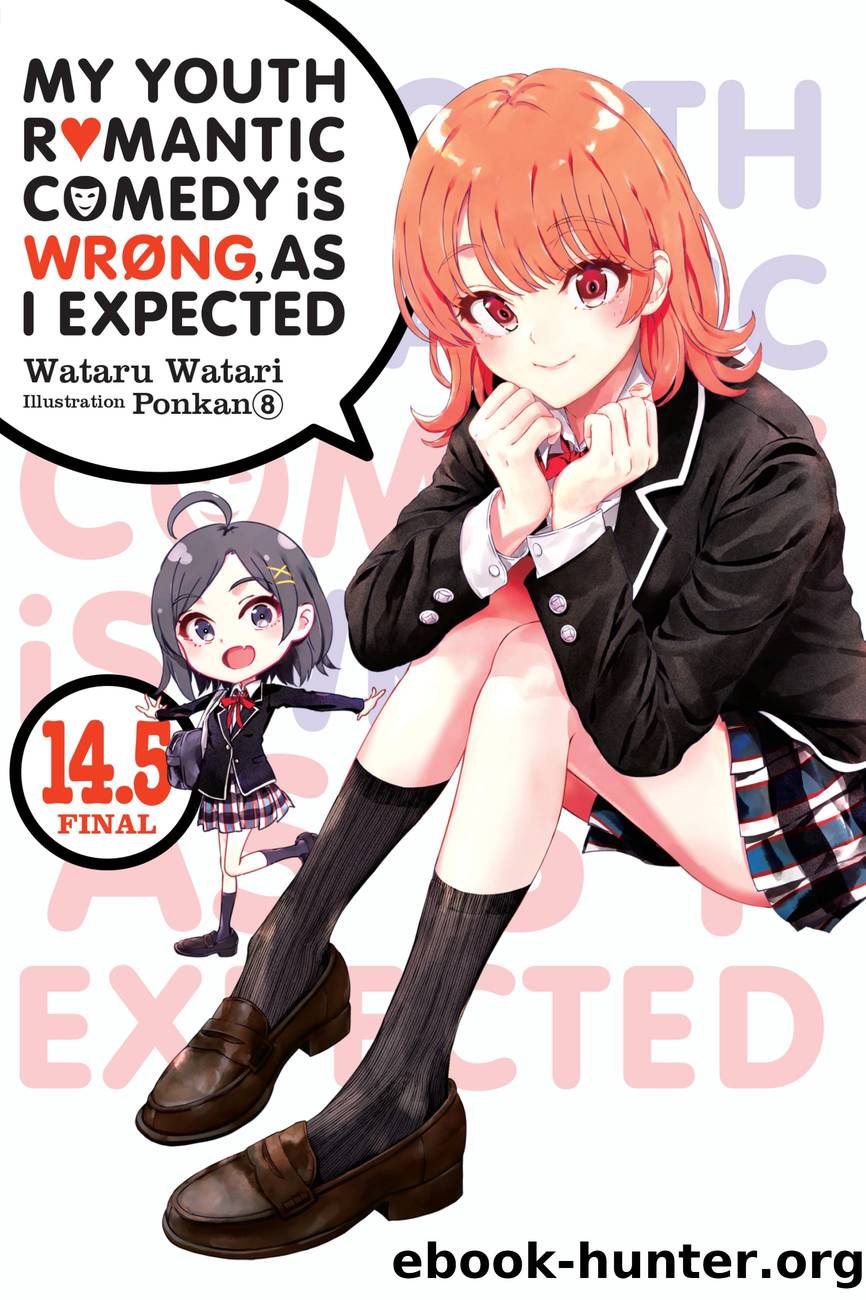 My Youth Romantic Comedy Is Wrong, As I Expected, Vol. 14.5 by Wataru Watari and Ponkan 8
