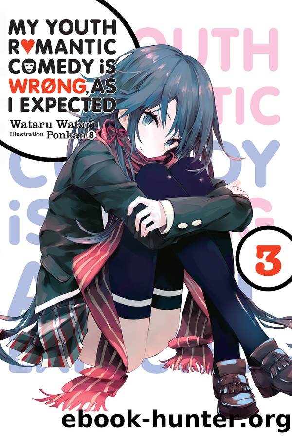 My Youth Romantic Comedy Is Wrong, As I Expected, Vol. 3 by Wataru Watari and Ponkan 8