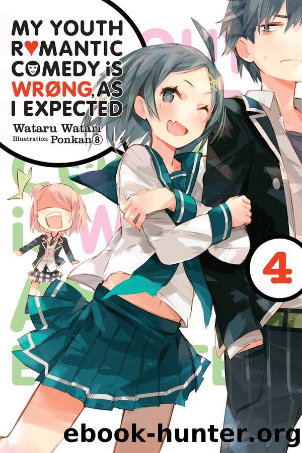 My Youth Romantic Comedy Is Wrong, As I Expected, Vol. 4 by Wataru Watari and Ponkan 8