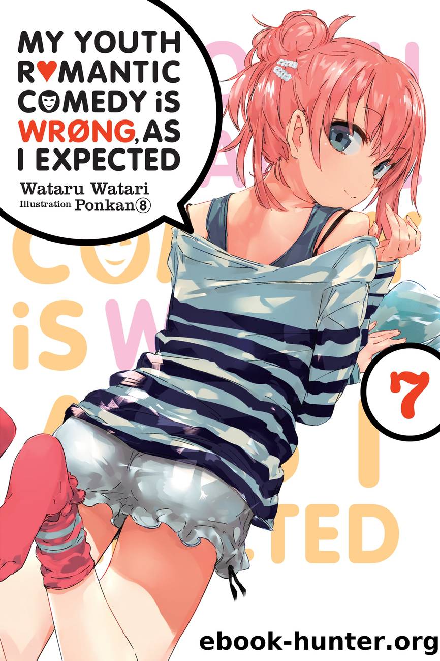 My Youth Romantic Comedy Is Wrong, As I Expected, Vol. 7 by Wataru Watari and Ponkan 8