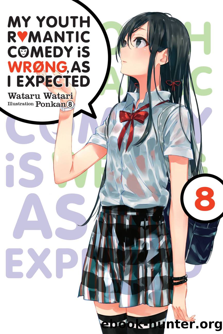 My Youth Romantic Comedy Is Wrong, As I Expected, Vol. 8 by Wataru Watari and Ponkan 8