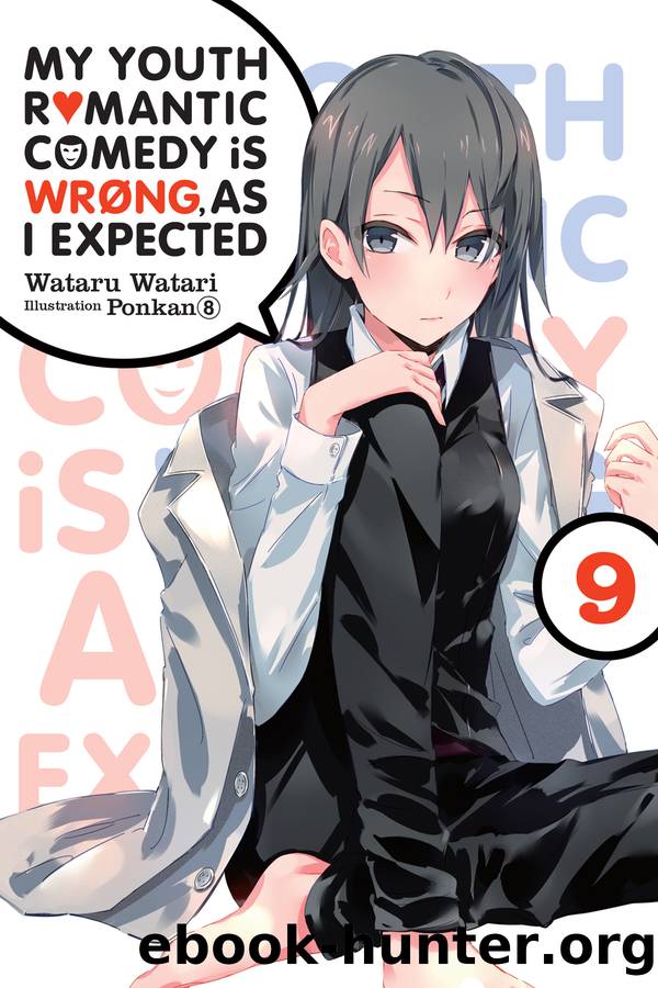 My Youth Romantic Comedy Is Wrong, As I Expected, Vol. 9 by Wataru Watari and Ponkan 8