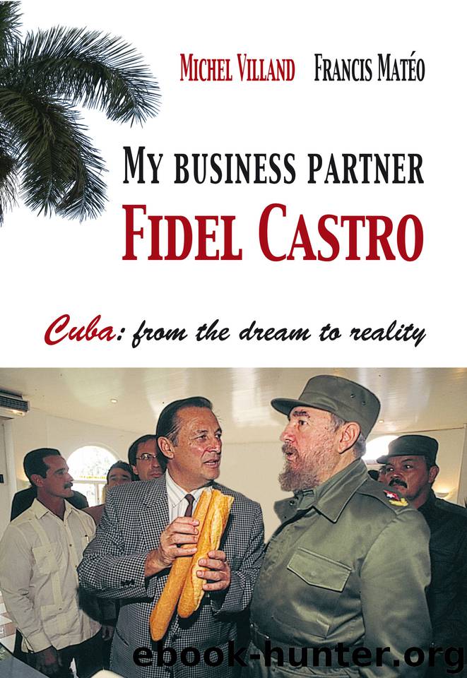 My business partner Fidel Castro: Cuba: from the dream to reality by Matéo Francis & Villand Michel