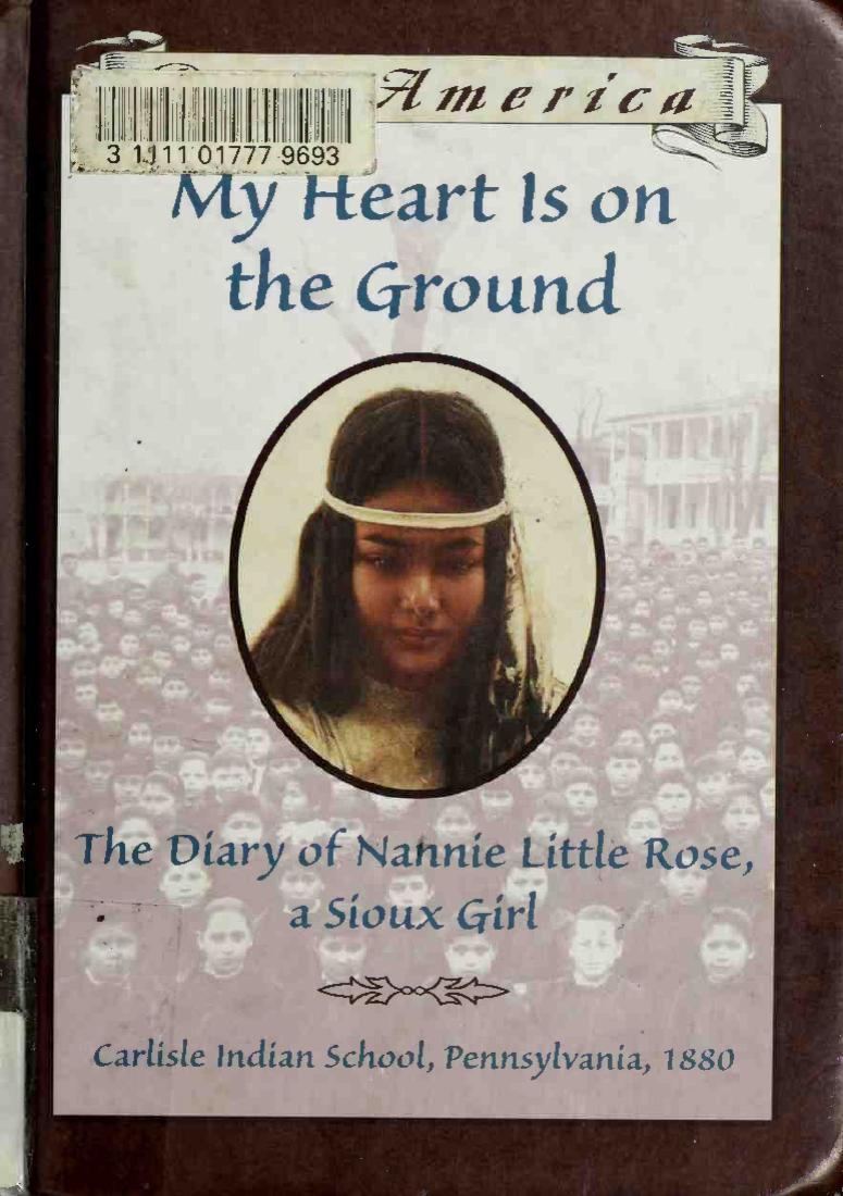 My heart is on the ground : the diary of Nannie Little Rose, a Sioux girl by Rinaldi Ann